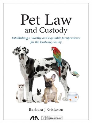 cover image of Pet Law and Custody: Establishing a Worthy and Equitable Jurisprudence for the Evolving Family